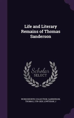 Life and Literary Remains of Thomas Sanderson - Collection, Wordsworth; Sanderson, Thomas; J, Lowthian