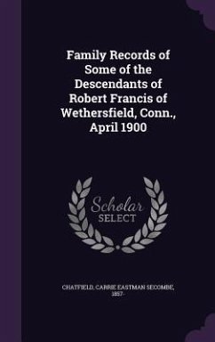 Cover Family Records of Some of the Descendants of Robert Francis of Wethersfield, Conn., April 1900