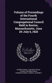 Volume of Proceedings of the Fourth International Congregational Council Held in Boston, Massachusetts, June 29-July 6, 1920