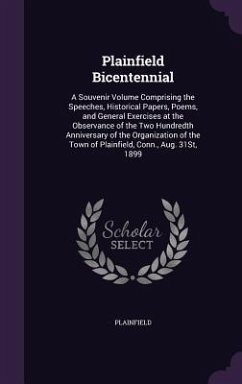 Plainfield Bicentennial: A Souvenir Volume Comprising the Speeches, Historical Papers, Poems, and General Exercises at the Observance of the Tw - Plainfield