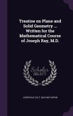Treatise on Plane and Solid Geometry ... Written for the Mathematical Course of Joseph Ray, M.D.