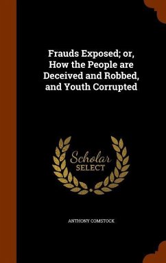 Frauds Exposed; or, How the People are Deceived and Robbed, and Youth Corrupted - Comstock, Anthony