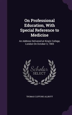 On Professional Education, With Special Reference to Medicine - Allbutt, Thomas Clifford