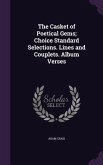 The Casket of Poetical Gems; Choice Standard Selections. Lines and Couplets. Album Verses