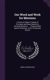 Our Word and Work for Missions: A Series of Papers Treating of Principles and Ideas Relative to Christian Missions ...: Prepared With Special Referenc