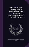 Records Of The Infantry Militia Battalions Of The County Of Southampton From A.d. 1757 To 1894