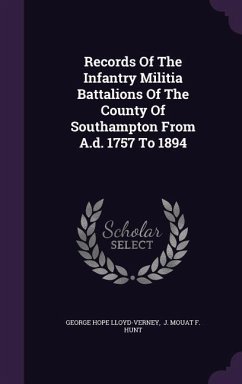Records Of The Infantry Militia Battalions Of The County Of Southampton From A.d. 1757 To 1894 - Lloyd-Verney, George Hope