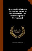 History of India From the Earliest Period to the Close of the East India Company's Government