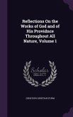 Reflections On the Works of God and of His Providnce Throughout All Nature, Volume 1
