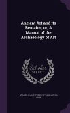 Ancient Art and its Remains; or, A Manual of the Archaeology of Art
