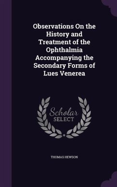 Observations On the History and Treatment of the Ophthalmia Accompanying the Secondary Forms of Lues Venerea - Hewson, Thomas