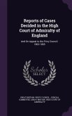 Reports of Cases Decided in the High Court of Admiralty of England: And On Appeal to the Privy Council. 1863-1865