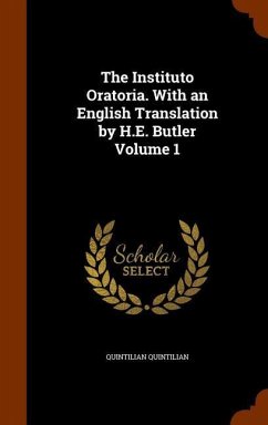 The Instituto Oratoria. With an English Translation by H.E. Butler Volume 1 - Quintilian, Quintilian