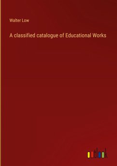 A classified catalogue of Educational Works