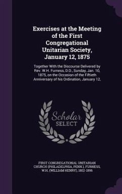 Exercises at the Meeting of the First Congregational Unitarian Society, January 12, 1875 - Church, First Congregational Unitarian; Furness, Wh