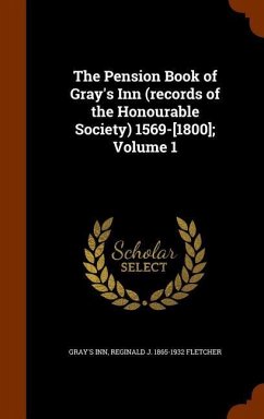 The Pension Book of Gray's Inn (records of the Honourable Society) 1569-[1800]; Volume 1 - Inn, Gray's; Fletcher, Reginald J