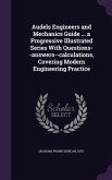 Audels Engineers and Mechanics Guide ... a Progressive Illustrated Series With Questions--answers--calculations, Covering Modern Engineering Practice