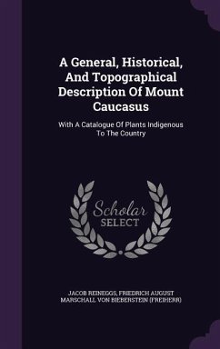 A General, Historical, And Topographical Description Of Mount Caucasus - Reineggs, Jacob