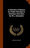 A Selection of Hymns for Public Worship in Christian Churches, by W.L. Alexander