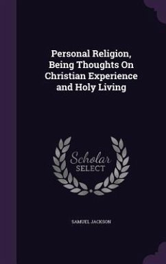 Personal Religion, Being Thoughts On Christian Experience and Holy Living - Jackson, Samuel