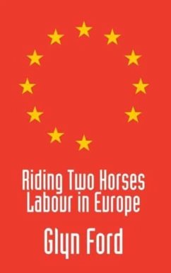 Riding Two Horses: Labour in Europe - Ford, Glyn