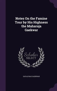 Notes On the Famine Tour by His Highness the Maharaja Gaekwar - Gaekwar, Sayaji Rao