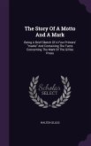 The Story Of A Motto And A Mark: Being A Brief Sketch Of A Few Printers' marks And Containing The Facts Concerning The Mark Of The Gilliss Press