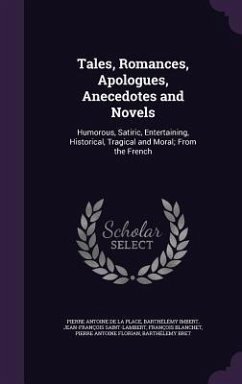 Tales, Romances, Apologues, Anecedotes and Novels: Humorous, Satiric, Entertaining, Historical, Tragical and Moral; From the French - De La Place, Pierre Antoine; Imbert, Barthélémy; Saint-Lambert, Jean-François