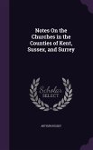 Notes On the Churches in the Counties of Kent, Sussex, and Surrey