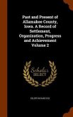 Past and Present of Allamakee County, Iowa. A Record of Settlement, Organization, Progress and Achievement Volume 2