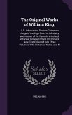 The Original Works of William King,: Ll. D. Advocate of Doctors Commons; Judge of the High Court of Admiralty and Keeper of the Records in Ireland, an