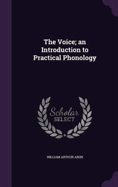 The Voice; an Introduction to Practical Phonology - Aikin, William Arthur