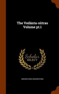 The Vedânta-sûtras Volume pt.1 - Badarayana, Badarayana