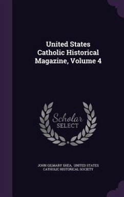 United States Catholic Historical Magazine, Volume 4 - Shea, John Gilmary