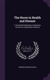 The Horse in Health and Disease: A Text-book Pertaining to Veterinary Science for Agricultural Students