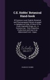 C.E. Hobbs' Botanical Hand-book: Of Common Local, English, Botanical and Pharmacopoeial Names Arranged in Alphabetical Order, Of Most Of the Crude Veg