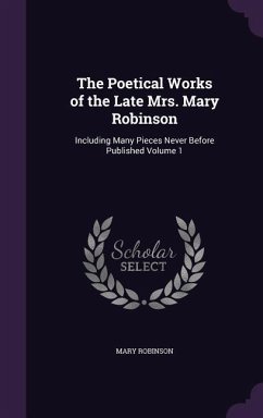 The Poetical Works of the Late Mrs. Mary Robinson - Robinson, Mary