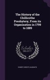 The History of the Chillicothe Presbytery, From its Organization in 1799 to 1889
