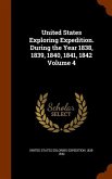 United States Exploring Expedition. During the Year 1838, 1839, 1840, 1841, 1842 Volume 4