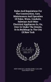 Rules And Regulations For The Construction, Care, Maintenance And Operation Of Poles, Wires, Conduits, Subways And Other Electrical Appliances In, On,