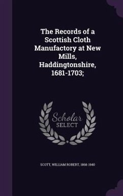 The Records of a Scottish Cloth Manufactory at New Mills, Haddingtonshire, 1681-1703;