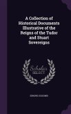 A Collection of Historical Documents Illustrative of the Reigns of the Tudor and Stuart Sovereigns