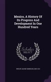 Mexico, A History Of Its Progress And Development In One Hundred Years