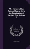 The History of the Reign of George Iii, to the Termination of the Late War, Volume 5