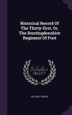 Historical Record Of The Thirty-first, Or, The Huntingdonshire Regiment Of Foot