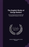 The English Works of George Herbert: Newly Arranged and Annotated and Considered in Relation to His Life