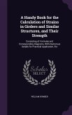 A Handy Book for the Calculation of Strains in Girders and Similar Structures, and Their Strength: Consisting of Formulæ and Corresponding Diagrams, W