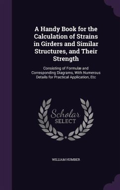 A Handy Book for the Calculation of Strains in Girders and Similar Structures, and Their Strength: Consisting of Formulæ and Corresponding Diagrams, W - Humber, William