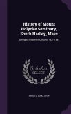 History of Mount Holyoke Seminary, South Hadley, Mass: During Its First Half Century, 1837-1887
