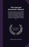 The Cook and Housewife's Manual: Containing the Most Approved Modern Receipts for Making Soups, Gravies, Sauces, Regouts, and All Made-Dishes; and for